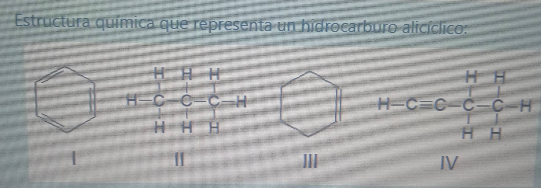 Estructura química que representa un hidrocarburo alicíclico:
1