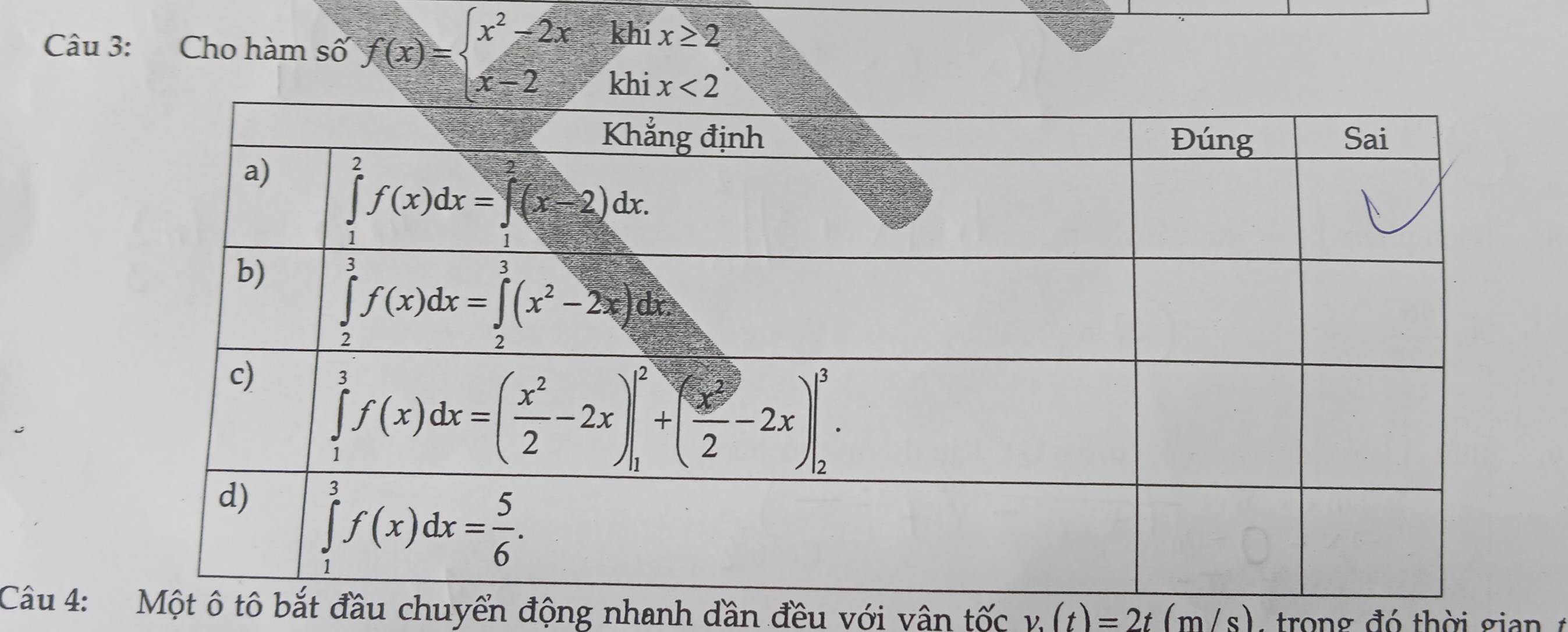 khi x≥ 2
Câu 3: Cho hàm số f(x)=beginarrayl x^2-2x x-2endarray.
Câu 4: ô tô bắt đầu chuyển động nhanh dần đều với vân tốc v.(t)=2t(m/s) :  trong đó thời gian