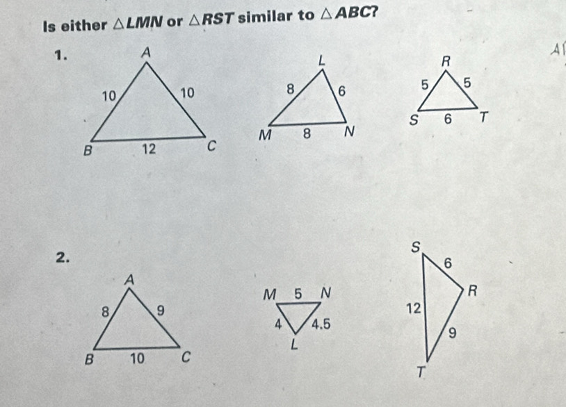 Is either △ LMN or △ RST similar to △ ABC ? 
1. 
A1 


2.