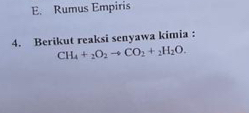 E. Rumus Empiris
4. Berikut reaksi senyawa kimia :
CH_4+_2O_2to CO_2+_2H_2O.