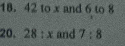 42 to x and 6 to 8
20. 28 : and 7:8