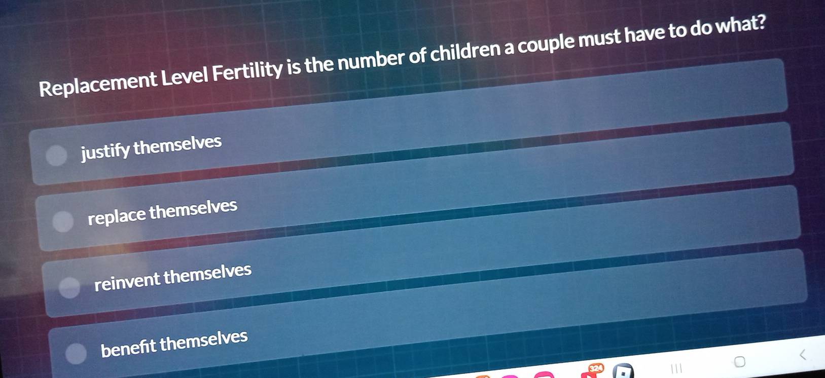 Replacement Level Fertility is the number of children a couple must have to do what?
justify themselves
replace themselves
reinvent themselves
beneft themselves
111