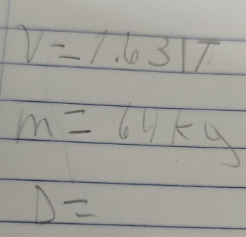 V=7.631π
m=64kg
D=