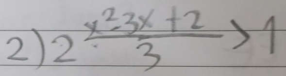 2 (x^2-3x+2)/3 >1