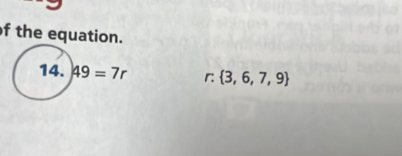 the equation. 
14. 49=7r r:  3,6,7,9