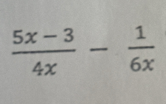  (5x-3)/4x - 1/6x 