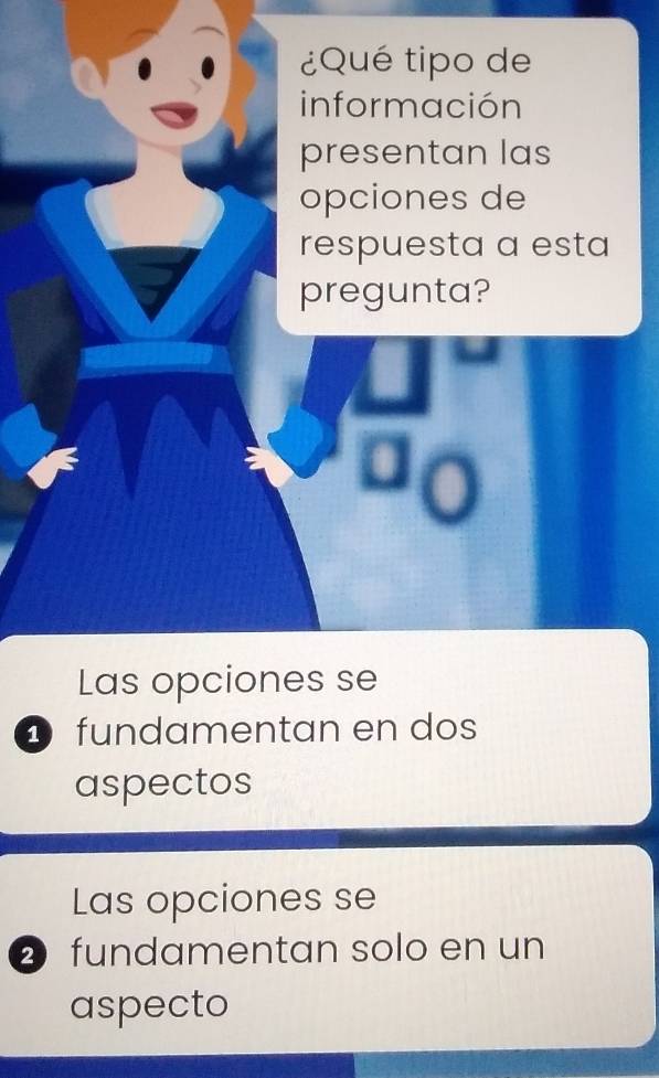 ¿Qué tipo de
información
presentan las
opciones de
respuesta a esta
pregunta?
Las opciones se
D fundamentan en dos
aspectos
Las opciones se
2fundamentan solo en un
aspecto