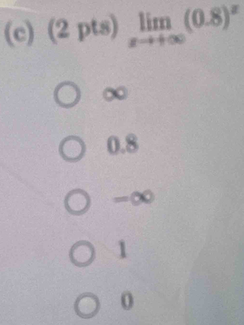 (2pts)limlimits _xto +∈fty (0.8)^x
∞
0.8
= ∞
1
0