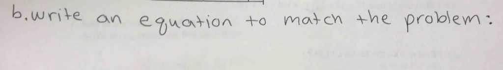 write an equation to match the problem: