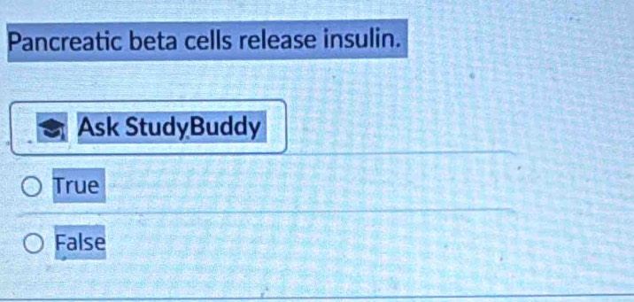 Pancreatic beta cells release insulin.
Ask StudyBuddy
True
False