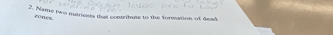 Name two nutrients that contribute to the formation of dead 
zones