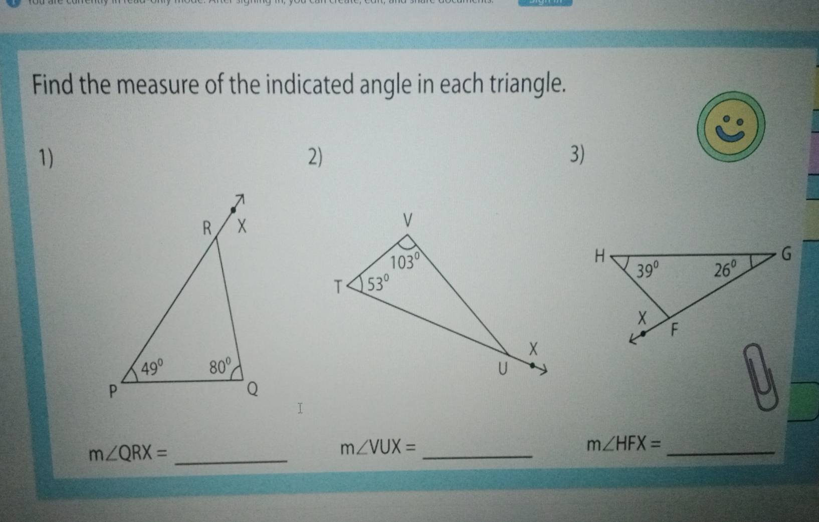 Find the measure of the indicated angle in each triangle.
1)
2)
3)
m∠ QRX= _
_
m∠ VUX=
_
m∠ HFX=