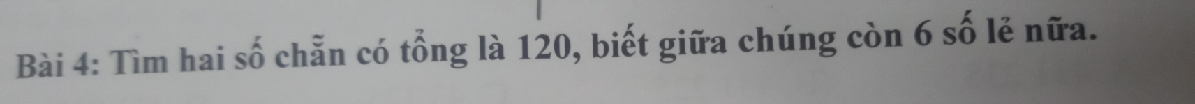 Tìm hai số chẵn có tổng là 120, biết giữa chúng còn 6 số lẻ nữa.
