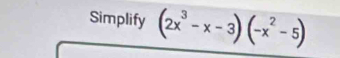 Simplify (2x^3-x-3)(-x^2-5)