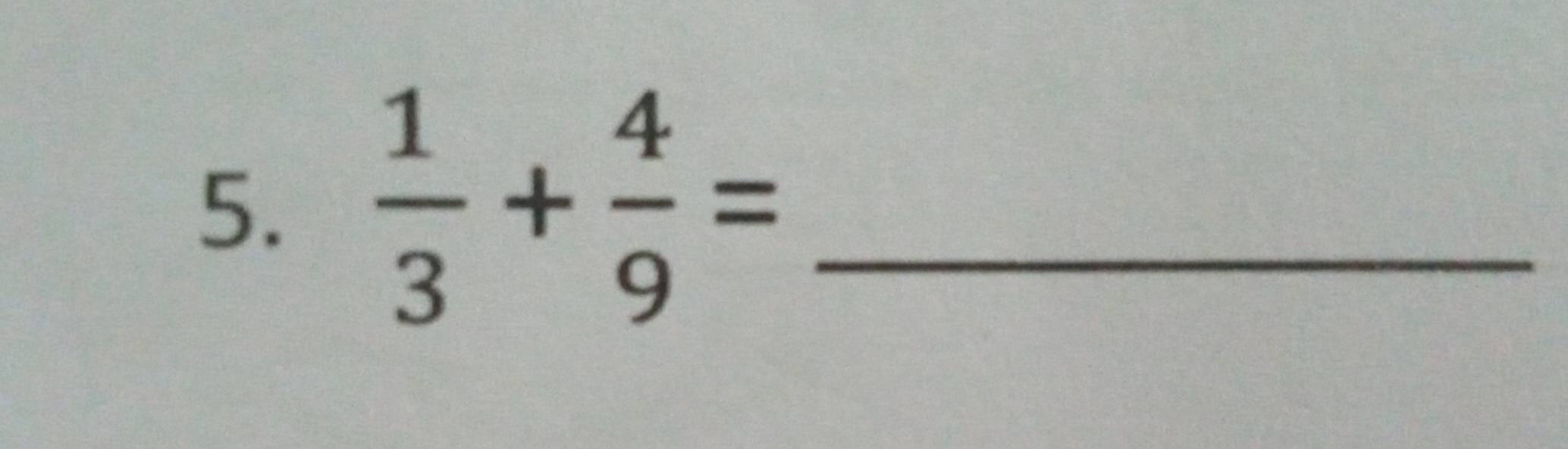  1/3 + 4/9 = _