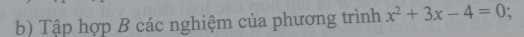 Tập hợp B các nghiệm của phương trình x^2+3x-4=0