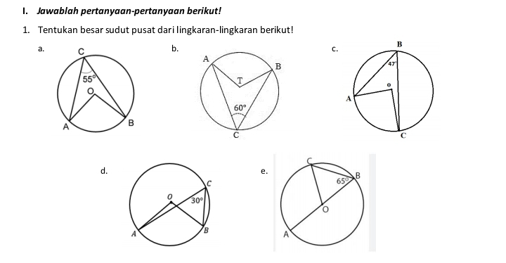 Jawablah pertanyaan-pertanyaan berikut!
1. Tentukan besar sudut pusat dari lingkaran-lingkaran berikut!
a. b. C.
d.
e.