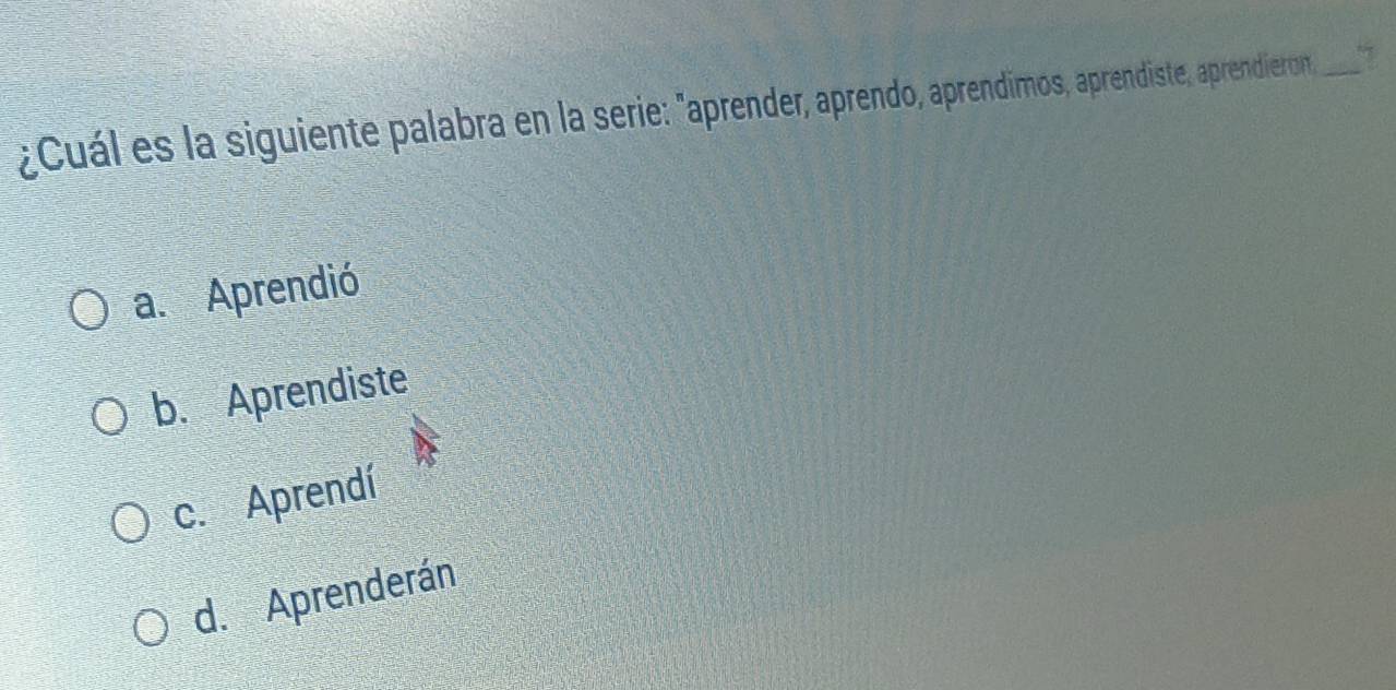 ¿Cuál es la siguiente palabra en la serie: "aprender, aprendo, aprendimos, aprendiste, aprendieron,_
a. Aprendió
b. Aprendiste
c. Aprendí
d. Aprenderán