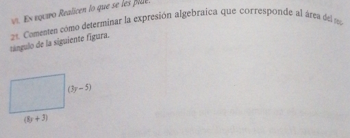 εε τουινo Realicen lo que se les pie
21. Comenten como determinar la expresión algebraica que corresponde al área del ao
tángulo de la siguiente figura.