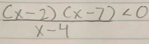  ((x-2)(x-7))/x-4 <0</tex>