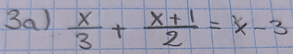 Ba)
 x/3 + (x+1)/2 =x-3