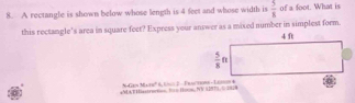 A rectangle is shown below whose length is 4 feet and whose width is  5/8  of a foot. What is
this rectangle's area in square feet? Express your answer as a mixed number in simplest form. 
NG %
4NLAF Hiastroion T= H=, NW WINTI , 0 D828 36ab^2 8.E= 2- Fractsne - Lao *