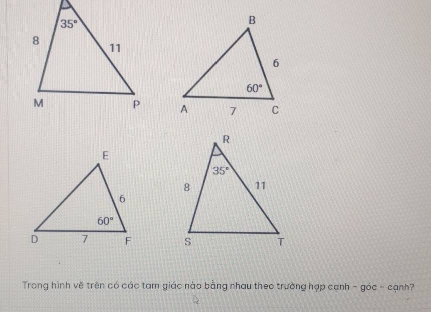 Trong hình vẽ trên có các tam giác nào bằng nhau theo trường hợp cạnh - góc - cạnh?