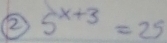 ② 5^(x+3)=25