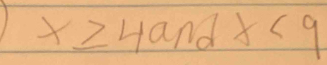 x≥slant 4andx<9</tex>
