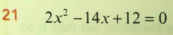 21
2x^2-14x+12=0