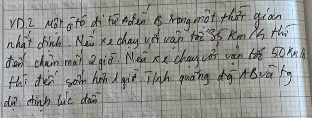 vD Z Nàhotó dì`tā dǎn B rongmàt th giān 
nhat dinn. Mei xe chay ue van toi 35 km s tho 
dn chain mài Q giō Mei xe chay n vàn loì s0hn 
thi den son hob d qiā jinh quāng dg Arāg 
d chnn lue dai