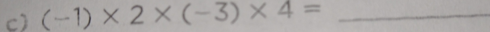 (-1)* 2* (-3)* 4= _