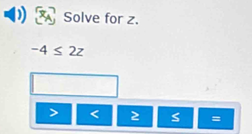 Solve for z.
-4≤ 2z
< 2</tex>
=