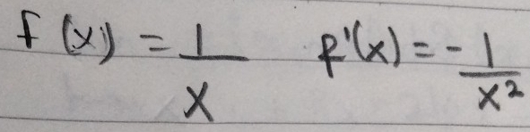 f(x)= 1/x  f'(x)= (-1)/x^2 