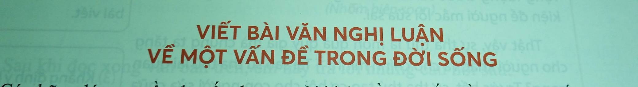 VIếT BÀI VăN NGH! LUẬn 
Về MộT VẤN Đề TRONG ĐỜI SỐNG