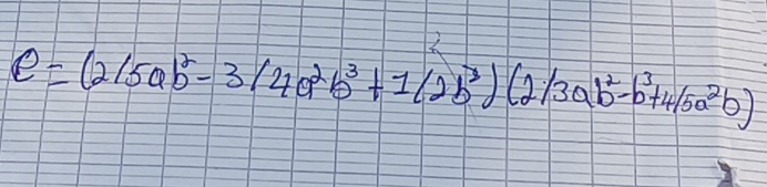 e=(2/5ab^2-3/4a^2b^3+1(2b^3)(2/3ab^2-b^3+4/5a^2b)