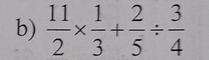  11/2 *  1/3 + 2/5 /  3/4 