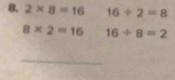 2* 8=16 16/ 2=8
8* 2=16 16/ 8=2
_