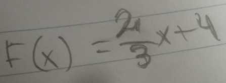 F(x)= 2/3 x+4