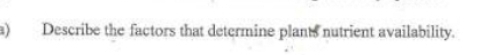 Describe the factors that determine plants nutrient availability.
