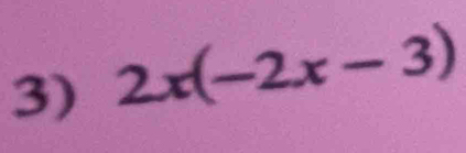 2x(-2x-3)