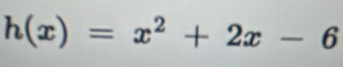 h(x)=x^2+2x-6