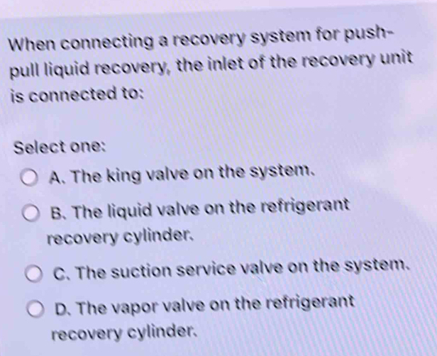 Solved: When connecting a recovery system for push- pull liquid ...