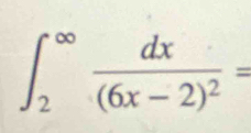 ∈t _2^((∈fty)frac dx)(6x-2)^2=