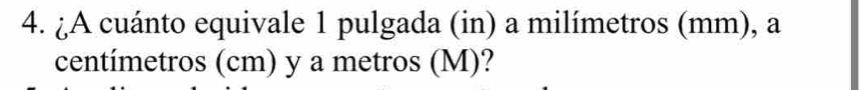 ¿A cuánto equivale 1 pulgada (in) a milímetros (mm), a
centímetros (cm) y a metros (M)?