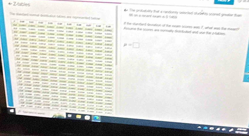 a 
er The protateity that a candomly sefected studetts scored greater than
20 en a rcentó écam e 0 1050
G 
if the slandard devaton of the eam scoms was 7, what was the meant 
Assume the scoes are normelly dsintuted and une the r dables. 
a 
a 
` 
a r 

C