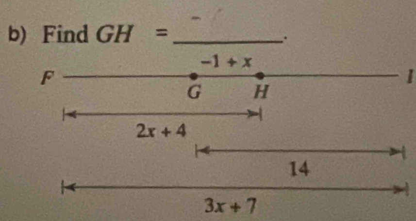 Find GH= _ 
.
-1+x
F
G H
1
2x+4
14
3x+7