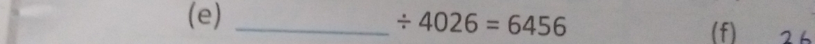 / 4026=6456
(f) 2 6