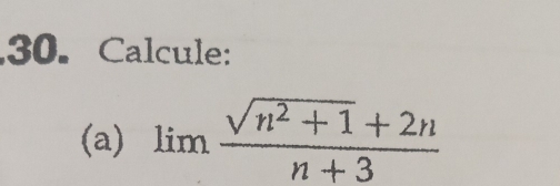 Calcule: 
(a) limlimits  (sqrt(n^2+1)+2n)/n+3 