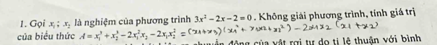 Gọi x_1; x_2 là nghiệm của phương trình 3x^2-2x-2=0. Không giải phương trình, tính giá trị
của biều thức A=x_1^(3+x_2^3-2x_1^2x_2)-2x_1x_2^2
của xật rợi tự do ti lệ thuận với bình